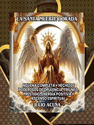 cover image of La Santa Muerte Dorada – La guía para la opulencia, triunfo, prestigio, energía y prosperidad
